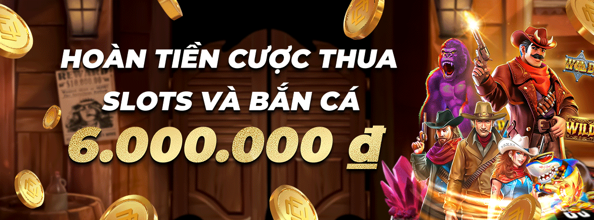 Hoàn tiền hàng tuần 11.88% lên đến 6.000.000 VND tại Slots và Bắn cá